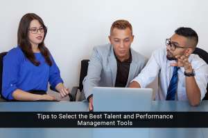 Tips to Select the Best Talent and Performance Management Tools Tips to Select the Best Talent and Performance Management Tools
